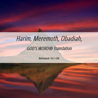 Picture 06 - Nehemiah 10:5 GW - Harim, Meremoth, - Bible Verse Picture