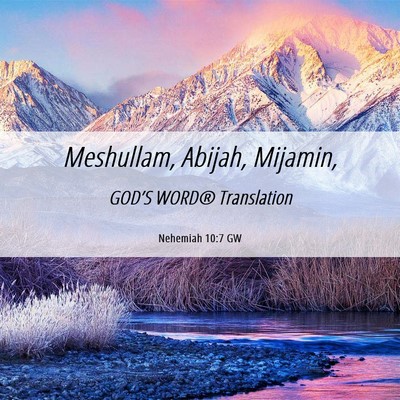 Picture 06 - Nehemiah 10:7 GW - Meshullam, Abijah, - Bible Verse Picture