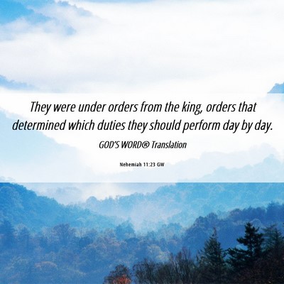 Picture 06 - Nehemiah 11:23 GW - They were under orders from the king, orders that - Bible Verse Picture