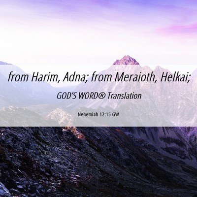 Picture 06 - Nehemiah 12:15 GW - from Harim, Adna; from Meraioth, - Bible Verse Picture