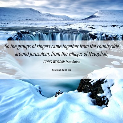 Picture 06 - Nehemiah 12:28 GW - So the groups of singers came together from the - Bible Verse Picture