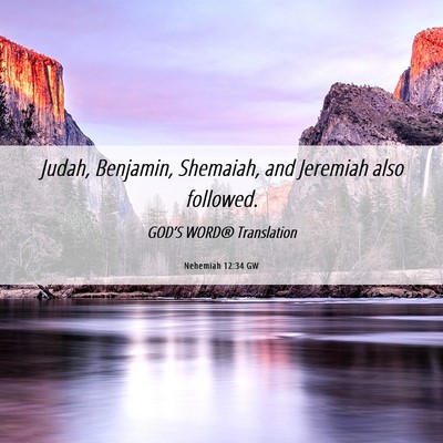 Picture 06 - Nehemiah 12:34 GW - Judah, Benjamin, Shemaiah, and Jeremiah also - Bible Verse Picture