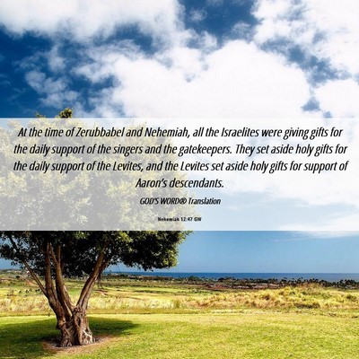 Picture 06 - Nehemiah 12:47 GW - At the time of Zerubbabel and Nehemiah, all the - Bible Verse Picture