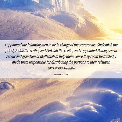 Picture 06 - Nehemiah 13:13 GW - I appointed the following men to be in charge of - Bible Verse Picture