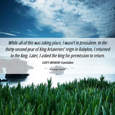 Picture 06 - Nehemiah 13:6 GW - While all of this was taking place, I wasn’t in - Bible Verse Picture