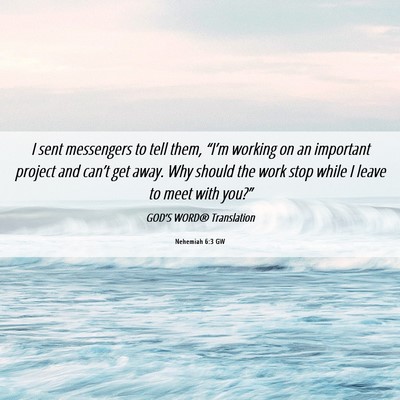 Picture 06 - Nehemiah 6:3 GW - I sent messengers to tell them, “I’m working - Bible Verse Picture