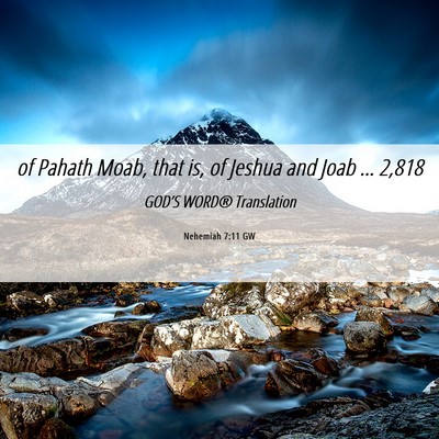 Picture 06 - Nehemiah 7:11 GW - of Pahath Moab, that is, of Jeshua and Joab … - Bible Verse Picture