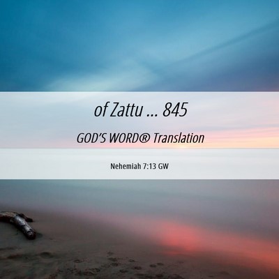 Picture 06 - Nehemiah 7:13 GW - of Zattu … - Bible Verse Picture