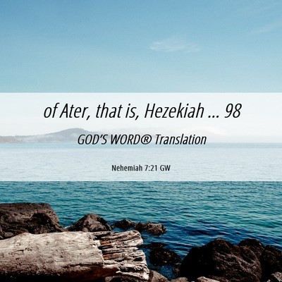 Picture 06 - Nehemiah 7:21 GW - of Ater, that is, Hezekiah … - Bible Verse Picture