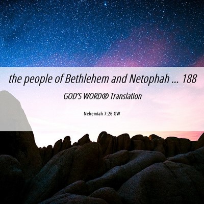 Picture 06 - Nehemiah 7:26 GW - the people of Bethlehem and Netophah … - Bible Verse Picture