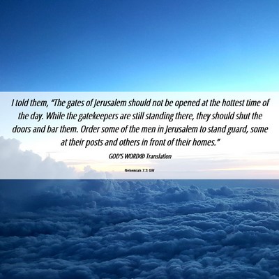 Picture 06 - Nehemiah 7:3 GW - I told them, “The gates of Jerusalem should not - Bible Verse Picture