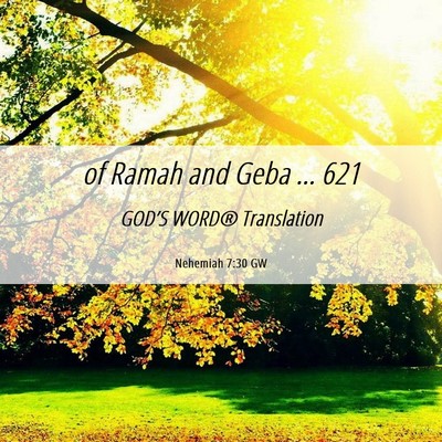 Picture 06 - Nehemiah 7:30 GW - of Ramah and Geba … - Bible Verse Picture