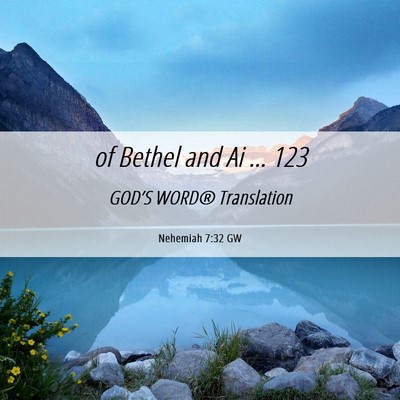 Picture 06 - Nehemiah 7:32 GW - of Bethel and Ai … - Bible Verse Picture