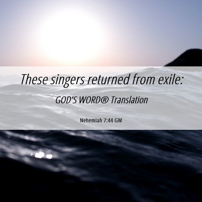 Picture 06 - Nehemiah 7:44 GW - These singers returned from - Bible Verse Picture