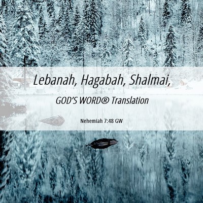 Picture 06 - Nehemiah 7:48 GW - Lebanah, Hagabah, - Bible Verse Picture