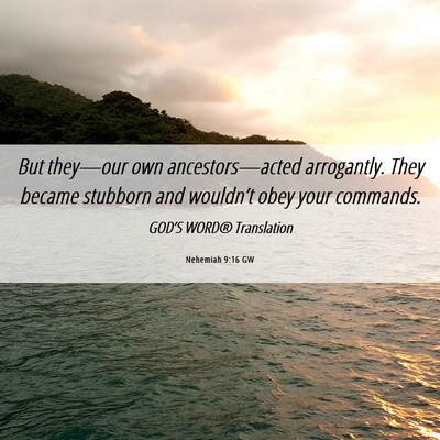 Picture 06 - Nehemiah 9:16 GW - But they—our own ancestors—acted arrogantly. - Bible Verse Picture