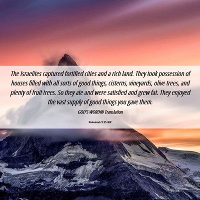 Picture 06 - Nehemiah 9:25 GW - The Israelites captured fortified cities and a - Bible Verse Picture