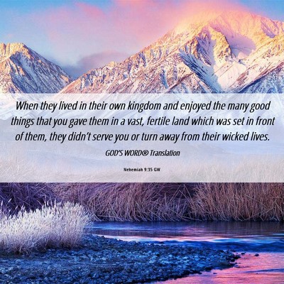 Picture 06 - Nehemiah 9:35 GW - When they lived in their own kingdom and enjoyed - Bible Verse Picture