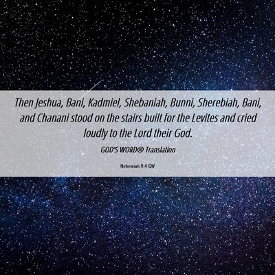 Picture 06 - Nehemiah 9:4 GW - Then Jeshua, Bani, Kadmiel, Shebaniah, Bunni, - Bible Verse Picture