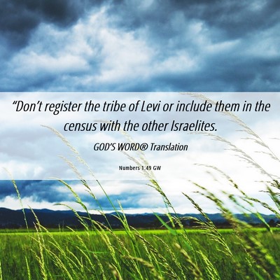 Picture 06 - Numbers 1:49 GW - “Don’t register the tribe of Levi or include - Bible Verse Picture