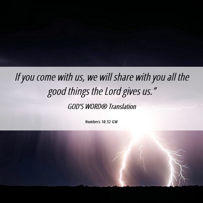 Picture 06 - Numbers 10:32 GW - If you come with us, we will share with you all - Bible Verse Picture