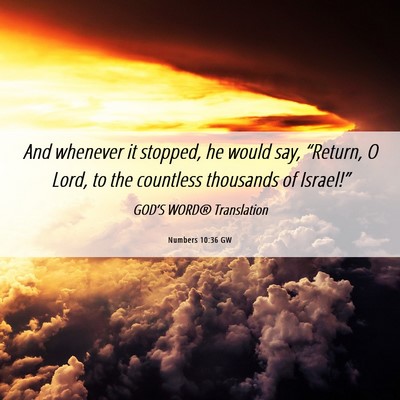 Picture 06 - Numbers 10:36 GW - And whenever it stopped, he would say, “Return, - Bible Verse Picture