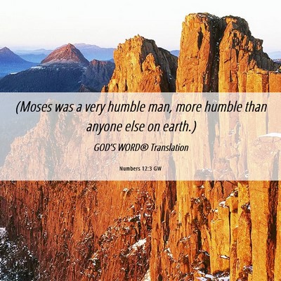 Picture 06 - Numbers 12:3 GW - (Moses was a very humble man, more humble than - Bible Verse Picture