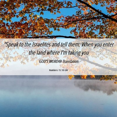 Picture 06 - Numbers 15:18 GW - “Speak to the Israelites and tell them: When - Bible Verse Picture