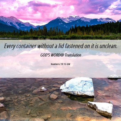 Picture 06 - Numbers 19:15 GW - Every container without a lid fastened on it is - Bible Verse Picture