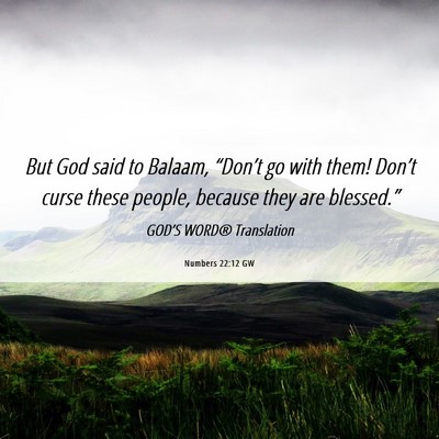 Picture 06 - Numbers 22:12 GW - But God said to Balaam, “Don’t go with them! - Bible Verse Picture