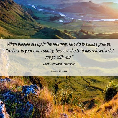 Picture 06 - Numbers 22:13 GW - When Balaam got up in the morning, he said to - Bible Verse Picture