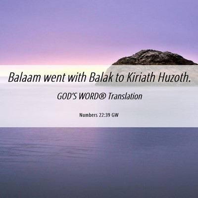 Picture 06 - Numbers 22:39 GW - Balaam went with Balak to Kiriath - Bible Verse Picture