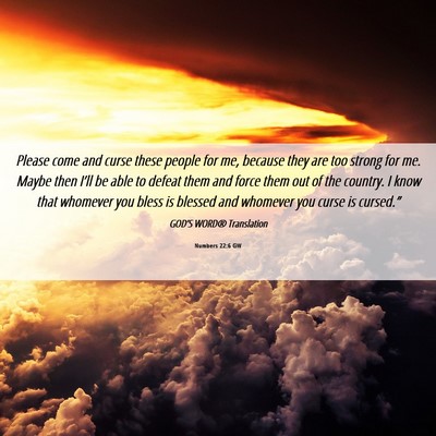 Picture 06 - Numbers 22:6 GW - Please come and curse these people for me, - Bible Verse Picture