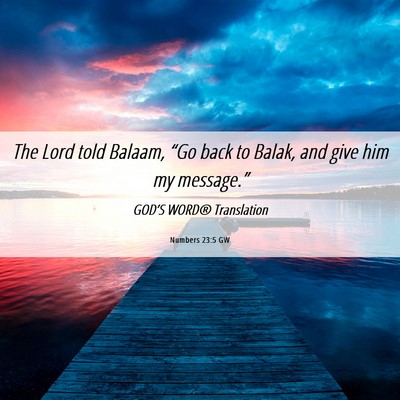 Picture 06 - Numbers 23:5 GW - The Lord told Balaam, “Go back to Balak, and - Bible Verse Picture