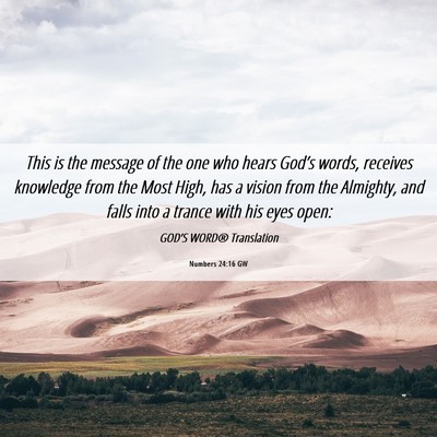 Picture 06 - Numbers 24:16 GW - This is the message of the one who hears God’s - Bible Verse Picture