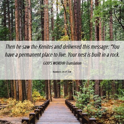 Picture 06 - Numbers 24:21 GW - Then he saw the Kenites and delivered this - Bible Verse Picture