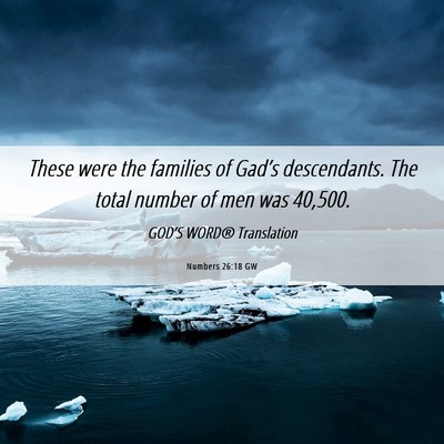 Picture 06 - Numbers 26:18 GW - These were the families of Gad’s descendants. - Bible Verse Picture