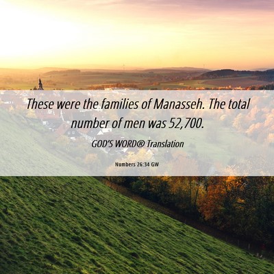 Picture 06 - Numbers 26:34 GW - These were the families of Manasseh. The total - Bible Verse Picture