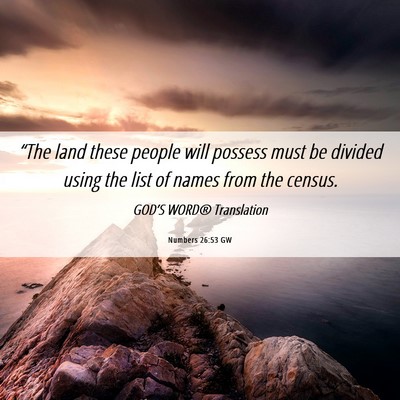Picture 06 - Numbers 26:53 GW - “The land these people will possess must be - Bible Verse Picture