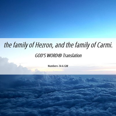 Picture 06 - Numbers 26:6 GW - the family of Hezron, and the family of - Bible Verse Picture