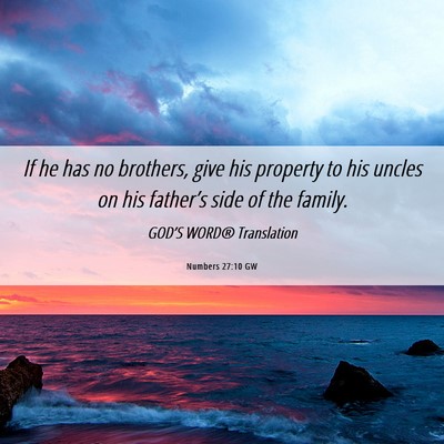 Picture 06 - Numbers 27:10 GW - If he has no brothers, give his property to his - Bible Verse Picture