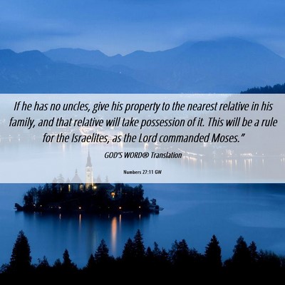 Picture 06 - Numbers 27:11 GW - If he has no uncles, give his property to the - Bible Verse Picture