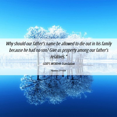 Picture 06 - Numbers 27:4 GW - Why should our father’s name be allowed to die - Bible Verse Picture