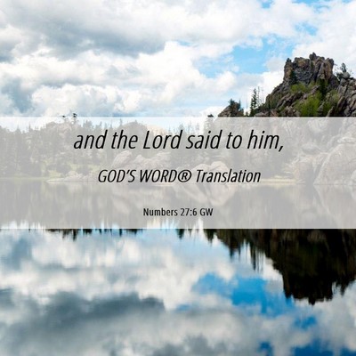 Picture 06 - Numbers 27:6 GW - and the Lord said to - Bible Verse Picture
