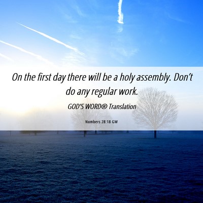 Picture 06 - Numbers 28:18 GW - On the first day there will be a holy assembly. - Bible Verse Picture