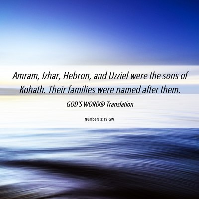 Picture 06 - Numbers 3:19 GW - Amram, Izhar, Hebron, and Uzziel were the sons of - Bible Verse Picture