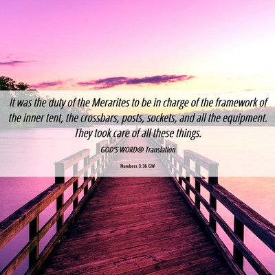 Picture 06 - Numbers 3:36 GW - It was the duty of the Merarites to be in charge - Bible Verse Picture