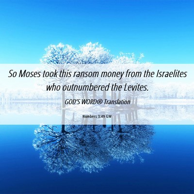 Picture 06 - Numbers 3:49 GW - So Moses took this ransom money from the - Bible Verse Picture