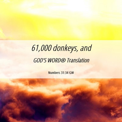 Picture 06 - Numbers 31:34 GW - 61,000 donkeys, - Bible Verse Picture