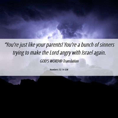 Picture 06 - Numbers 32:14 GW - “You’re just like your parents! You’re a - Bible Verse Picture